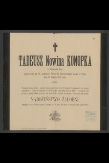 Tadeusz Nowina Konopka : b. Właściciel dóbr, [...] zasnął w Panu dnia 13. Lutego 1903 roku