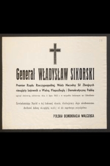 Generał Władysław Sikorski Premier Rządu Rzeczypospolitej, Wódz Naczelny Sił Zbrojnych [...] zginął śmiercią żołnierza dnia 4 lipca 1943 r. w wypadku lotniczym na Gibraltarze [...]