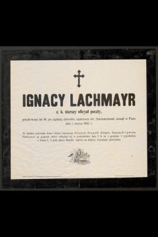 Ignacy Lachmayr c. k. starszy oficyał poczty, przeżywszy lat 56, [...] zasnął w Panu dnia 1 marca 1902 r. [...]