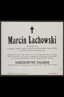 Marcin Lachowski przeżywszy lat 51, [...] zasnął w Panu dnia 1-go kwietnia 1914 roku. [...]