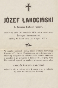 Józef Łakociński b. Zarządca Drukarni "Czasu" urodzony dnia 20 września 1838 roku [...] zasnął w Panu dnia 28 lutego 1905 r. [...