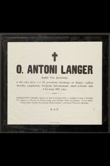 O. Antoni Langer Kapłan Tow. Jezusowego w 69 roku życia, a w 50, powołania zakonnego, [...] zmarł pobożnie dnia 8 Kwietnia 1902 roku [...]