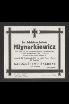 Dr. Zdzisław Juliusz Młynarkiewicz lekarz [...], zmarł we Lwowie dnia 1 października 1940 r., [...] w szósta bolesną rocznicę odbędzie się w czwartek dnia 3 października 1946 r. [...] nabożeństwo żałobne [...]