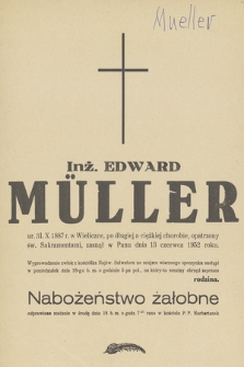Inż. Edward Müller ur. 31.X.1887 w Wieliczce r. [...], zasnął w Panu dnia 13 czerwca 1952 roku [...]