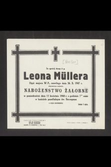 Za spokój duszy ś. p. Leona Müllera dypl. majora W. P., zmarłego dnia 26. X. 1947 r. odprawione zostanie nabożeństwo żałobne w poniedziałek dnia 12 kwietnia 1948 r. [...]