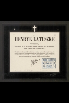 Henryk Latuszke technik, przeżywszy lat 27 [...] zasnął w Panu dnia 22 marca 1902 r. [...]