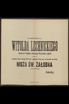 Za spokój duszy ś. p. Witolda Lechnickiego [...] odbędzie się [...] dnia 11 maja 1917 roku [...] Msza Św. żałobna [...]