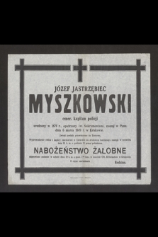 Józef Jastrzębiec Myszkowski emer. kapitana policji [...], zasnął w Panu dnia 6 marca 1949 r. w Krakowie [...]