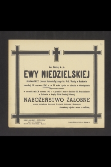 Za duszę ś. p. Ewy Niedzielskiej [...] zmarłej 28 czerwca 1943 r. w 23 roku życia w obozie w Oświęcimiu [...] odprawione zostanie w czwartek 28 czerwca 1945 r. [...] nabożeństwo żałobne [...]