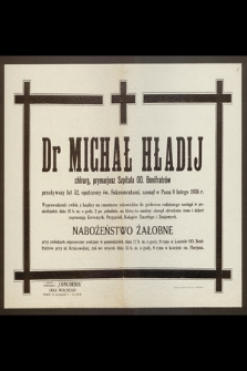 Dr Michał Hładij, chirurg [...] przeżywszy lat 52 [...] zasnął w Panu 9 lutego 1934 [...]