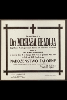 Za spokój duszy ś. p. Dra Michała Hładija [...] odbędzie się [...] w sobotę dnia 8-go lutego 1936 roku [...] Nabożeństwo Żałobne [...]