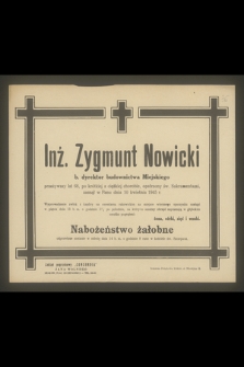 Inż. Zygmunt Nowicki b. dyrektor budownictwa miejskiego [...], zasnął w Panu dnia 10 kwietnia 1945 r. [...]