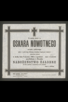 Za spokój duszy ś. p. Oskara Nowotnego artysty cyrkowego jako w pierwszą bolesną rocznicę tragicznej śmierci odprawione zostanie w środę dnia 9 stycznia 1946 r. [...] nabożeństwo żałobne [...]