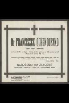 Dr Franciszek Ochenduszko emer. sędzia i adwokat [...], zasnął w Panu dnia 6 kwietnia 1941 roku [...]