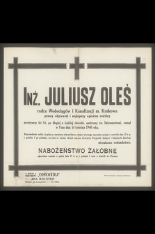 Inż. Juliusz Oleś radca Wodociągów i Kanalizacji m. Krakowa [...], zasnął w Panu dnia 16 kwietnia 1940 r. [...]