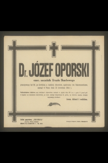 Dr. Józef Oporski emer. naczelnik Urzędu Skarbowego [...], zasnął w Panu dnia 25 kwietnia 1944 r. [...]