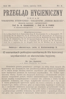Przegląd Hygieniczny : organ Towarzystwa Hygienicznego i Towarzystwa „Ochrona Młodzieży”. R.9, 1910, nr 6