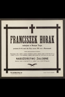 Franciszek Horak, notarjusz [...] przeżywszy lat 66 zmarł dnia 18-go czerwca 1926 roku [...]