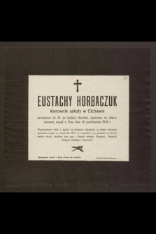Eustachy Horbaczuk, kierownik szkoły w Cichawie, przeżywszy lat 39 [...] zasnął w Panu dnia 26 października 1924 r. [...]