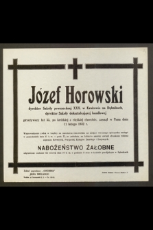 Józef Horowski, dyrektor Szkoły powszechnej XXX. w Krakowie [...] przeżywszy lat 55 [...] zasnął w Panu dnia 11 lutego 1932 r. [...]