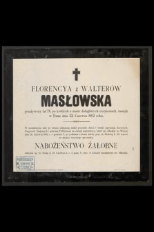 Florencya z Walterów Masłowska przeżywszy lat 78, [...] zasnęła w Panu dnia 22. Czerwca 1902 roku [...]