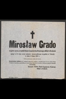 Mirosław Grado magister prawa, urzędnik Banku Gospodarstwa Krajowego oddział w Krakowie zginął w 31 roku życia wskutek nieszczęśliwego wypadku w Tatrach w dniu 13 lipca 1947 r. [...]