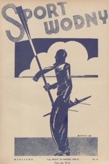 Sport Wodny : dwutygodnik poświęcony sprawom wioślarstwa, żeglarstwa, pływactwa, turystyki wodnej, jachtingu motorowego. R.12, 1936, nr 4