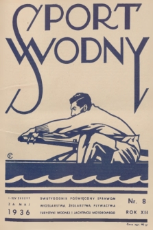Sport Wodny : dwutygodnik poświęcony sprawom wioślarstwa, żeglarstwa, pływactwa, turystyki wodnej, jachtingu motorowego. R.12, 1936, nr 8