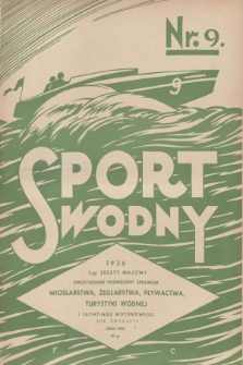 Sport Wodny : dwutygodnik poświęcony sprawom wioślarstwa, żeglarstwa, pływactwa, turystyki wodnej, jachtingu motorowego. R.12, 1936, nr 9