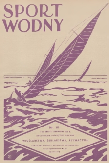 Sport Wodny : dwutygodnik poświęcony sprawom wioślarstwa, żeglarstwa, pływactwa, turystyki wodnej, jachtingu motorowego. R.12, 1936, nr 10