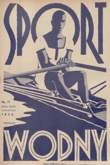 Sport Wodny : dwutygodnik poświęcony sprawom wioślarstwa, żeglarstwa, pływactwa, turystyki wodnej, jachtingu motorowego. R.12, 1936, nr 11