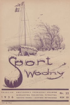 Sport Wodny : dwutygodnik poświęcony sprawom wioślarstwa, żeglarstwa, pływactwa, turystyki wodnej, jachtingu motorowego. R.12, 1936, nr 22