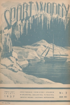 Sport Wodny : dwutygodnik poświęcony sprawom wioślarstwa, żeglarstwa, pływactwa, turystyki wodnej, jachtingu motorowego. R.13, 1937, nr 2