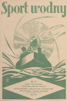 Sport Wodny : dwutygodnik poświęcony sprawom wioślarstwa, żeglarstwa, pływactwa, turystyki wodnej, jachtingu motorowego. R.13, 1937, nr 4