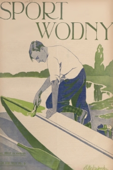 Sport Wodny : dwutygodnik poświęcony sprawom wioślarstwa, żeglarstwa, pływactwa, turystyki wodnej, jachtingu motorowego. R.13, 1937, nr 6