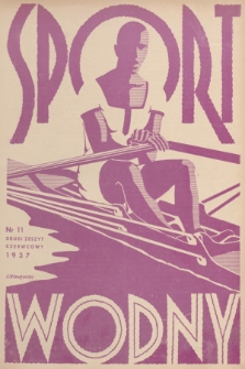 Sport Wodny : dwutygodnik poświęcony sprawom wioślarstwa, żeglarstwa, pływactwa, turystyki wodnej, jachtingu motorowego. R.13, 1937, nr 11