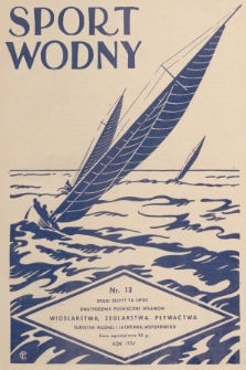 Sport Wodny : dwutygodnik poświęcony sprawom wioślarstwa, żeglarstwa, pływactwa, turystyki wodnej, jachtingu motorowego. R.13, 1937, nr 13