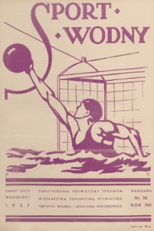 Sport Wodny : dwutygodnik poświęcony sprawom wioślarstwa, żeglarstwa, pływactwa, turystyki wodnej, jachtingu motorowego. R.13, 1937, nr 16
