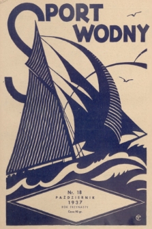 Sport Wodny : dwutygodnik poświęcony sprawom wioślarstwa, żeglarstwa, pływactwa, turystyki wodnej, jachtingu motorowego. R.13, 1937, nr 18