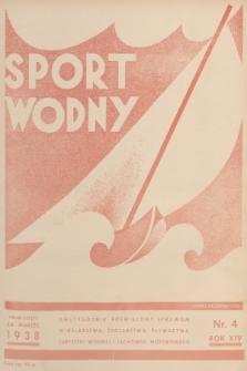 Sport Wodny : dwutygodnik poświęcony sprawom wioślarstwa, żeglarstwa, pływactwa, turystyki wodnej, jachtingu motorowego. R.14, 1938, nr 4