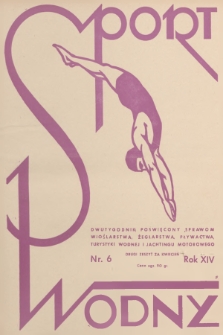 Sport Wodny : dwutygodnik poświęcony sprawom wioślarstwa, żeglarstwa, pływactwa, turystyki wodnej, jachtingu motorowego. R.14, 1938, nr 6