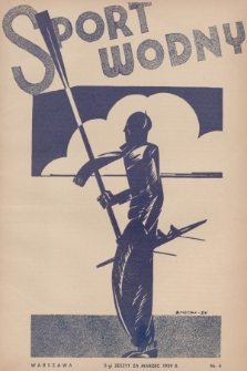 Sport Wodny : dwutygodnik poświęcony sprawom wioślarstwa, żeglarstwa, pływactwa, turystyki wodnej, jachtingu motorowego. R.15, 1939, nr 4