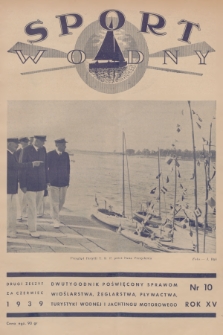 Sport Wodny : dwutygodnik poświęcony sprawom wioślarstwa, żeglarstwa, pływactwa, turystyki wodnej, jachtingu motorowego. R.15, 1939, nr 10