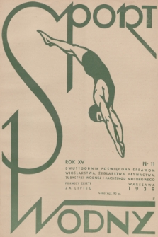 Sport Wodny : dwutygodnik poświęcony sprawom wioślarstwa, żeglarstwa, pływactwa, turystyki wodnej, jachtingu motorowego. R.15, 1939, nr 11