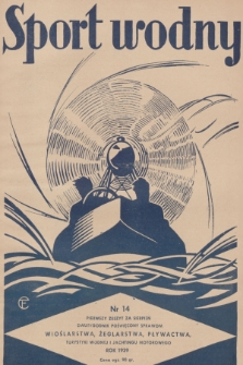 Sport Wodny : dwutygodnik poświęcony sprawom wioślarstwa, żeglarstwa, pływactwa, turystyki wodnej, jachtingu motorowego. R.15, 1939, nr 14
