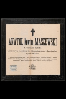 Anatol Nowina Maszewski b. właściciel ziemski, przeżywszy lat 64, [...] zasnął w Panu dnia 1-go stycznia 1902 roku [...]