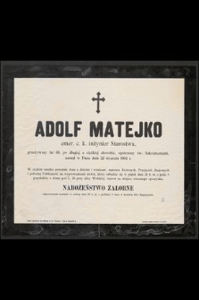 Adolf Matejko emer. c. k. inżynier Starostwa, przeżywszy lat 68, [...] zasnął w Panu dnia 22 stycznia 1902 r. [...]