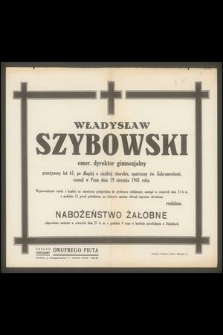 Władysław Szybowski emer. dyrektor gimnazjalny przeżywszy lat 61 [...] zasnął w Panu dnia 19 sierpnia 1941 roku [...]