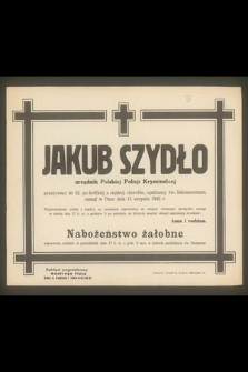 Jakub Szydło urzędnik Polskiej Policji kryminalnej przeżywszy lat 52 [...] zasnął w Panu dnia 13 sierpnia 1942 r. [...]