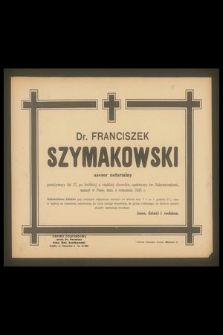 Dr. Franciszek Szymankowski asesor notarialny przeżywszy lat 57, [...] zasnął w Panu dnia 4 września 1943 r.[...]